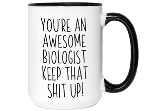 Gifts for Biologists - You're an Awesome Biologist Keep That Shit Up Coffee Mug