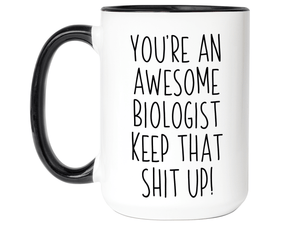 Gifts for Biologists - You're an Awesome Biologist Keep That Shit Up Coffee Mug