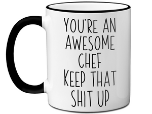 Gifts for Chefs - You're an Awesome Chef Keep That Shit Up Coffee Mug
