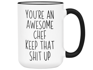 Gifts for Chefs - You're an Awesome Chef Keep That Shit Up Coffee Mug