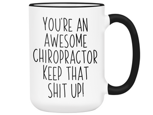 Gifts for Chiropractors - You're an Awesome Chiropractor Keep That Shit Up Coffee Mug