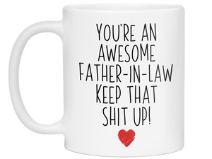 Gifts for Fathers-in-law - You're an Awesome Father-in-law Keep That Shit Up Funny Coffee Mug - Father's Day Gift Idea
