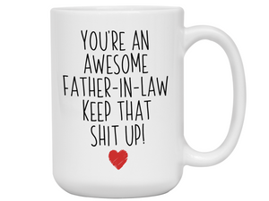 Gifts for Fathers-in-law - You're an Awesome Father-in-law Keep That Shit Up Funny Coffee Mug - Father's Day Gift Idea