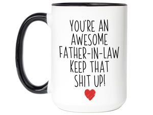 Gifts for Fathers-in-law - You're an Awesome Father-in-law Keep That Shit Up Funny Coffee Mug - Father's Day Gift Idea