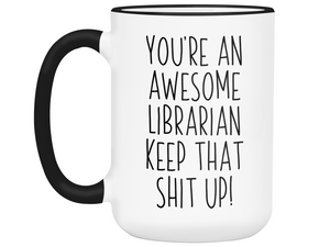 Funny Gifts for Librarians - You're an Awesome Librarian Keep That Shit Up Coffee Mug