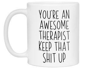 Gifts for Therapist - You're an Awesome Therapist Keep That Shit Up Coffee Mug
