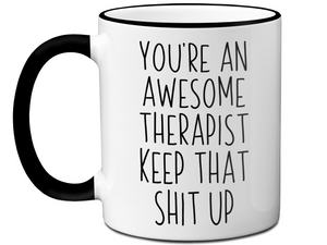 Gifts for Therapist - You're an Awesome Therapist Keep That Shit Up Coffee Mug