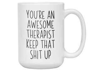 Gifts for Therapist - You're an Awesome Therapist Keep That Shit Up Coffee Mug