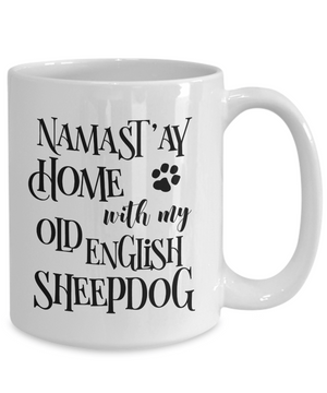 Namast'ay Home With My Old English Sheepdog Funny Coffee Mug Tea Cup Dog Lover/Owner Gift Idea