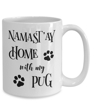 Namast'ay Home With My Pug Funny Coffee Mug Tea Cup Dog Lover/Owner Gift Idea
