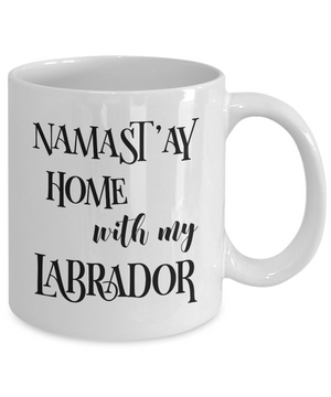 Namast'ay Home With My Labrador Funny Coffee Mug Tea Cup Dog Lover/Owner Gift Idea