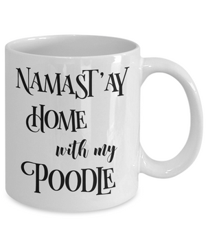 Namast'ay Home With My Poodle Funny Coffee Mug Tea Cup Dog Lover/Owner Gift Idea