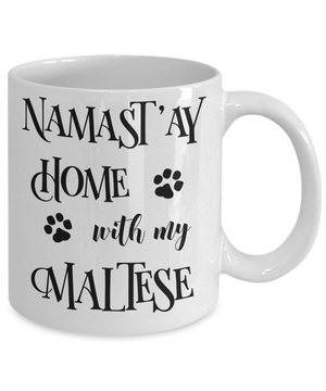 Namast'ay Home With My Maltese Funny Coffee Mug Tea Cup Dog Lover/Owner Gift Idea