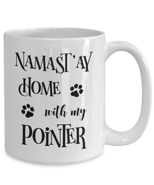 Namast'ay Home With My Pointer Funny Coffee Mug Tea Cup Dog Lover/Owner Gift Idea