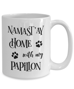 Namast'ay Home With My Papillon Funny Coffee Mug Tea Cup Dog Lover/Owner Gift Idea