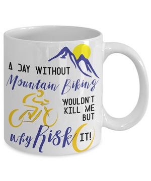 A Day Without Mountain Biking Funny Coffee Mug Tea Cup Gift Idea