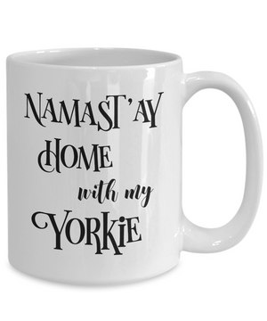 Namast'ay Home With My Yorkie Funny Coffee Mug Tea Cup Dog Lover/Owner Gift Idea