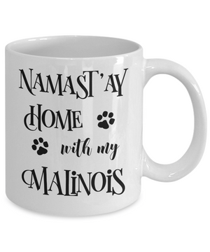 Namast'ay Home With My Malinois Funny Coffee Mug Tea Cup Dog Lover/Owner Gift Idea
