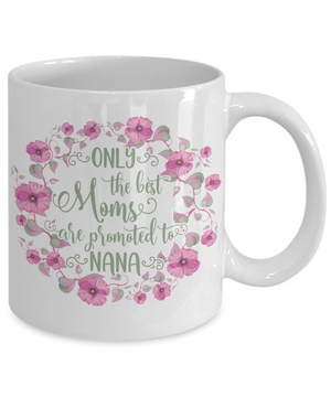 Only The Best Moms Are Promoted To Nana Coffee Mug Tea Cup
