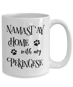 Namast'ay Home With My Pekingese Funny Coffee Mug Tea Cup Dog Lover/Owner Gift Idea