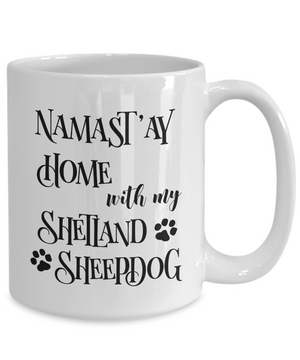 Namast'ay Home With My Shetland Sheepdog Funny Coffee Mug Tea Cup Dog Lover/Owner Gift Idea
