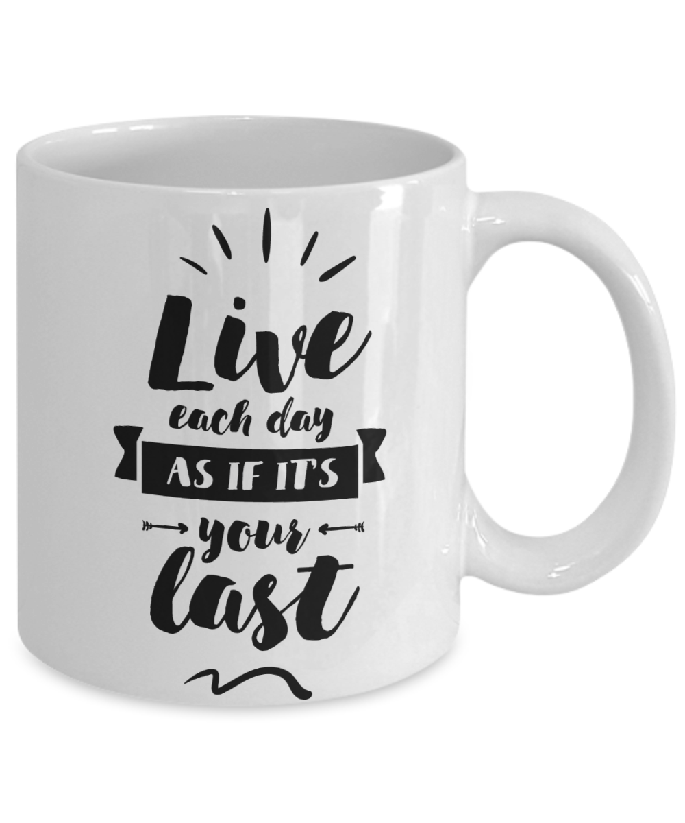 Live Each Day as It Is Your Last Tea Cup