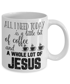 All I Need is Coffee & Jesus Coffee Mug Tea Cup Christian Gifts