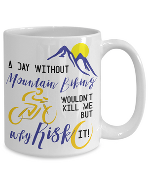 A Day Without Mountain Biking Funny Coffee Mug Tea Cup Gift Idea