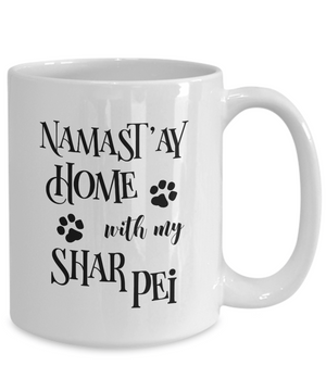 Namast'ay Home With My Shar Pei Funny Coffee Mug Tea Cup Dog Lover/Owner Gift Idea