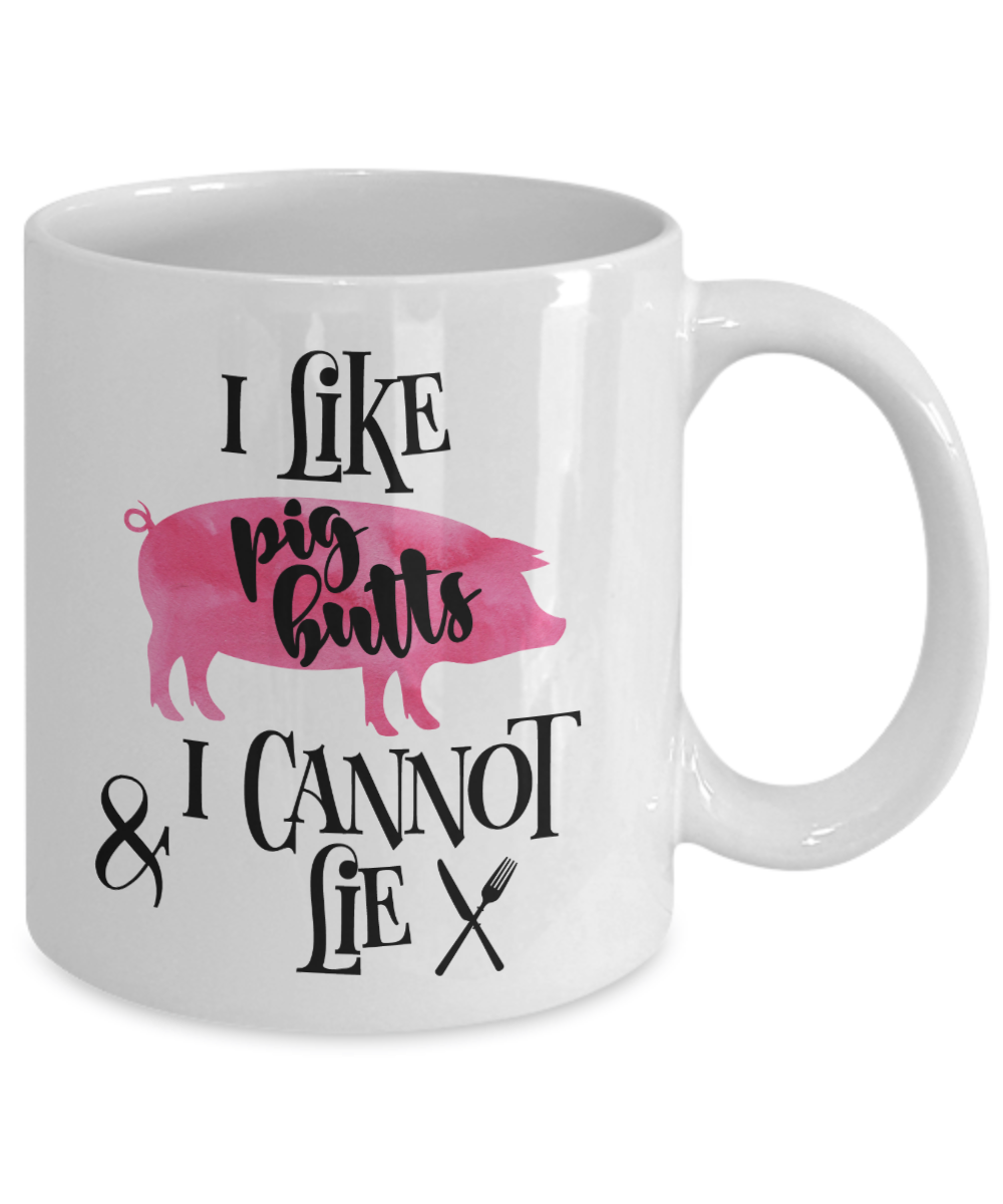 I Like Pig Butts and I Cannot Lie Funny Coffee Mug 11oz