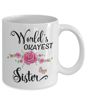 World's Okayest Sister Coffee Mug Tea Cup | Sister Gift Idea