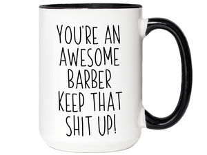 Gifts for Barbers - You're an Awesome Barber Keep That Shit Up Coffee Mug