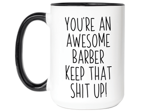 Gifts for Barbers - You're an Awesome Barber Keep That Shit Up Coffee Mug