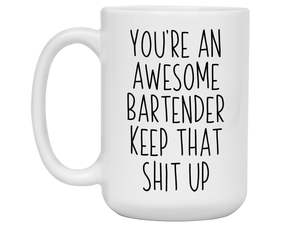 Gifts for Bartenders - You're an Awesome Bartender Keep That Shit Up Coffee Mug