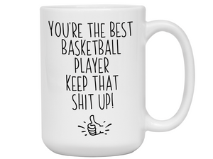 Basketball Player Funny Gifts - You're the Best Basketball Player Keep That Shit Up Gag Coffee Mug