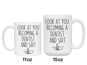 Graduation Gifts for Dentists - Look at You Becoming a Dentist and Shit Funny Coffee Mug