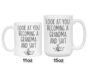 Gifts for Grandma to be - Look at You Becoming a Grandma and Shit Funny Coffee Mug - Grandma Announcement Gift Idea
