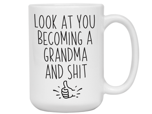 Gifts for Grandma to be - Look at You Becoming a Grandma and Shit Funny Coffee Mug - Grandma Announcement Gift Idea