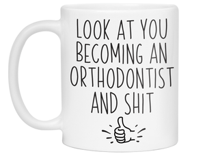 Graduation Gifts for Orthodontists - Look at You Becoming an Orthodontist and Shit Funny Coffee Mug