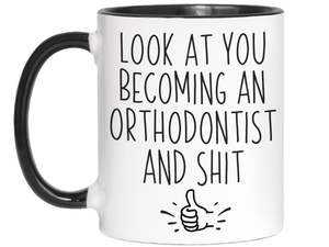 Graduation Gifts for Orthodontists - Look at You Becoming an Orthodontist and Shit Funny Coffee Mug
