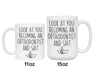 Graduation Gifts for Orthodontists - Look at You Becoming an Orthodontist and Shit Funny Coffee Mug