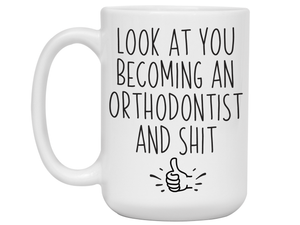 Graduation Gifts for Orthodontists - Look at You Becoming an Orthodontist and Shit Funny Coffee Mug