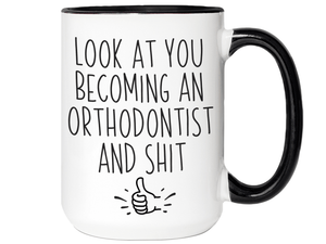 Graduation Gifts for Orthodontists - Look at You Becoming an Orthodontist and Shit Funny Coffee Mug