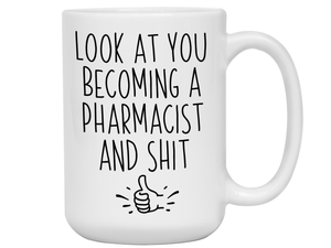 Graduation Gifts for Pharmacists - Look at You Becoming a Pharmacist and Shit Funny Coffee Mug
