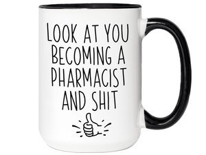 Graduation Gifts for Pharmacists - Look at You Becoming a Pharmacist and Shit Funny Coffee Mug
