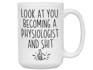 Graduation Gifts for Physiologists - Look at You Becoming a Physiologist and Shit Funny Coffee Mug