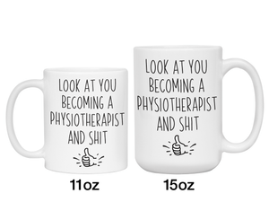 Graduation Gifts for Physiotherapists - Look at You Becoming a Physiotherapist and Shit Funny Coffee Mug