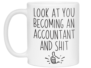 Graduation Gifts for Accountants - Look at You Becoming an Accountant and Shit Funny Coffee Mug