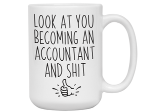 Graduation Gifts for Accountants - Look at You Becoming an Accountant and Shit Funny Coffee Mug