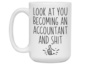 Graduation Gifts for Accountants - Look at You Becoming an Accountant and Shit Funny Coffee Mug